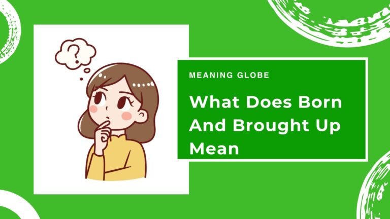 Born And Brought Up Mean